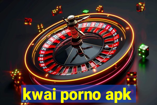 kwai porno apk